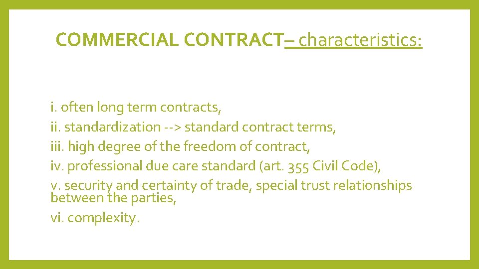 COMMERCIAL CONTRACT– characteristics: i. often long term contracts, ii. standardization --> standard contract terms,