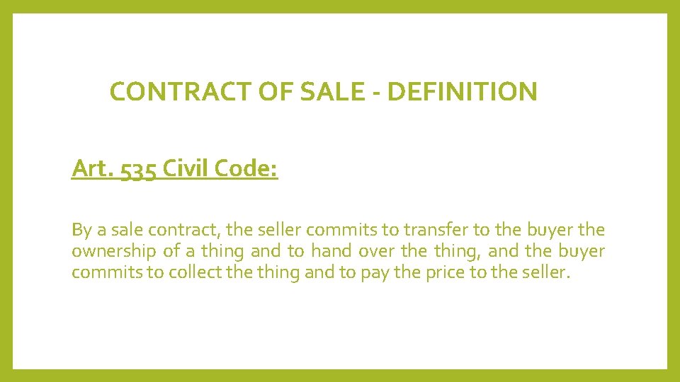 CONTRACT OF SALE - DEFINITION Art. 535 Civil Code: By a sale contract, the