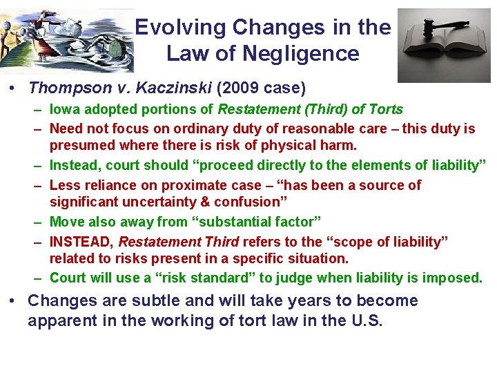 Evolving Changes in the Law of Negligence • Thompson v. Kaczinski (2009 case) –