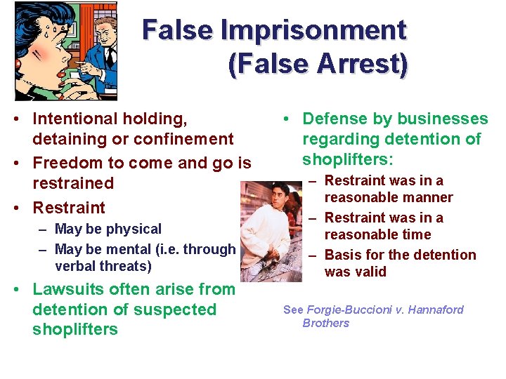 False Imprisonment (False Arrest) • Intentional holding, detaining or confinement • Freedom to come