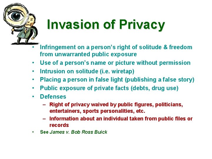 Invasion of Privacy • Infringement on a person’s right of solitude & freedom from