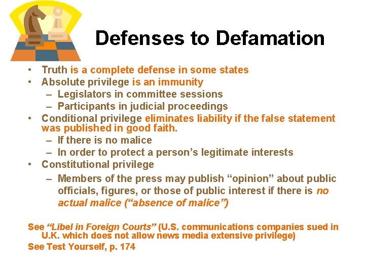 Defenses to Defamation • Truth is a complete defense in some states • Absolute