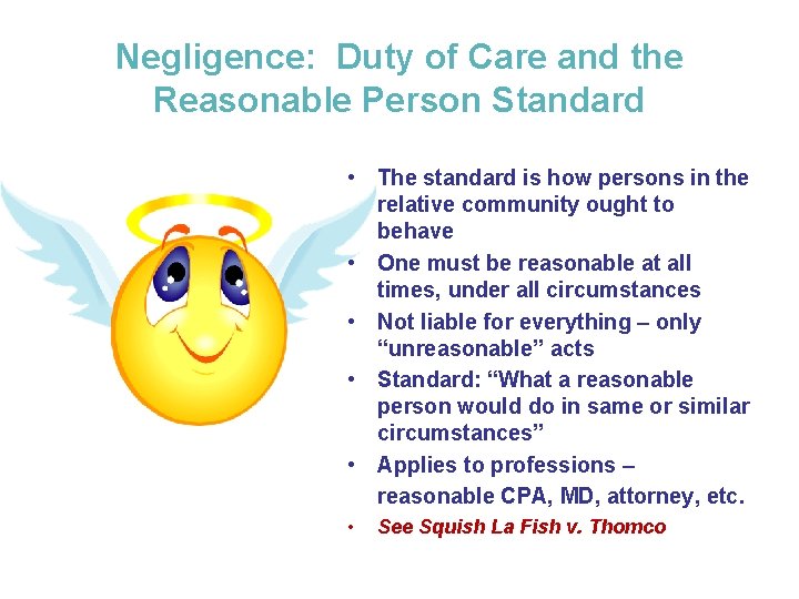 Negligence: Duty of Care and the Reasonable Person Standard • The standard is how