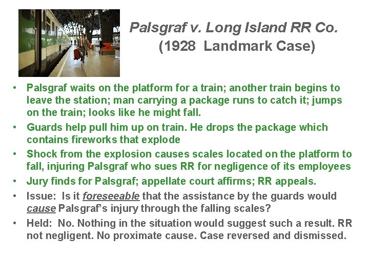 Palsgraf v. Long Island RR Co. (1928 Landmark Case) • Palsgraf waits on the