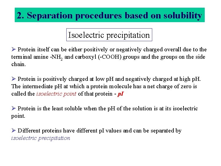 2. Separation procedures based on solubility Isoelectric precipitation Ø Protein itself can be either