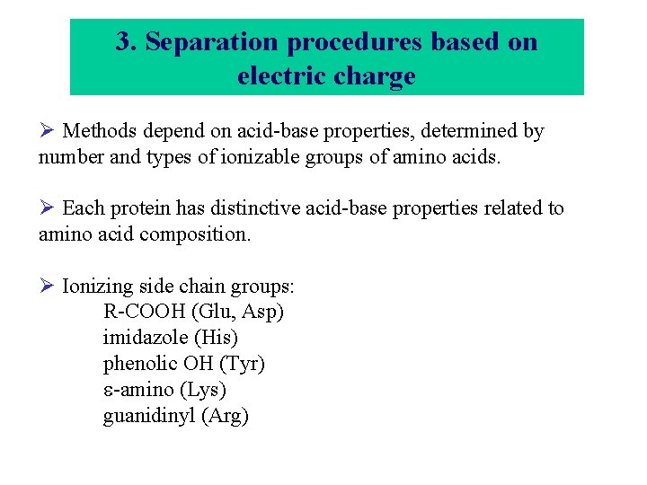3. Separation procedures based on electric charge Ø Methods depend on acid-base properties, determined