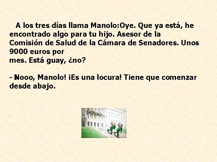 A los tres días llama Manolo: Oye. Que ya está, he encontrado algo para