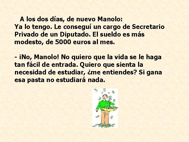 A los días, de nuevo Manolo: Ya lo tengo. Le conseguí un cargo de