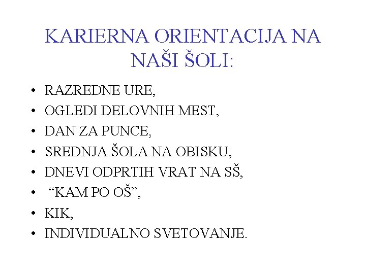 KARIERNA ORIENTACIJA NA NAŠI ŠOLI: • • RAZREDNE URE, OGLEDI DELOVNIH MEST, DAN ZA