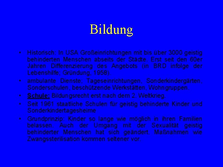 Bildung • Historisch: In USA Großeinrichtungen mit bis über 3000 geistig behinderten Menschen abseits