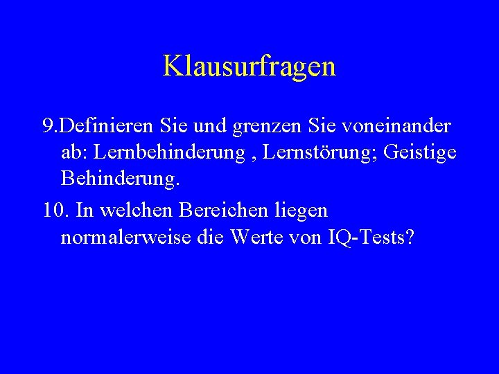 Klausurfragen 9. Definieren Sie und grenzen Sie voneinander ab: Lernbehinderung , Lernstörung; Geistige Behinderung.