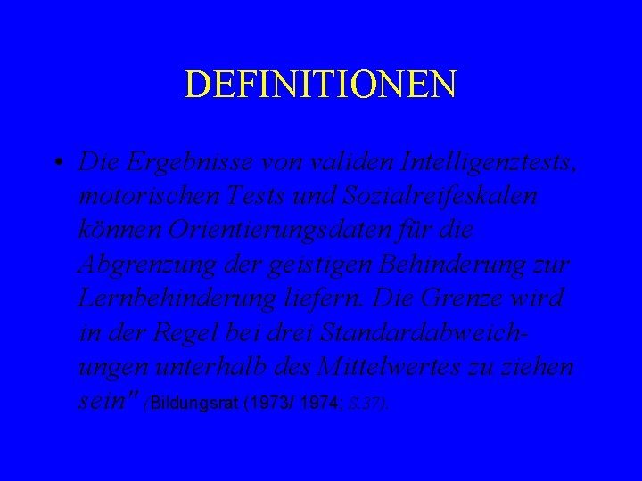 DEFINITIONEN • Die Ergebnisse von validen Intelligenztests, motorischen Tests und Sozialreifeskalen können Orientierungsdaten für