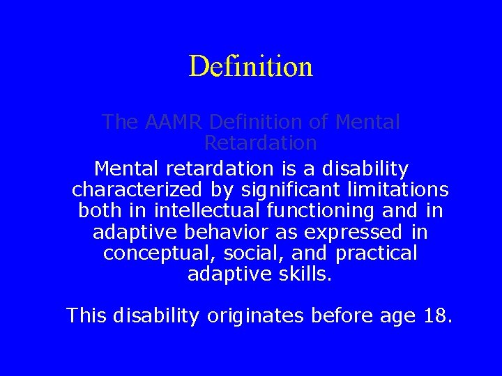 Definition The AAMR Definition of Mental Retardation Mental retardation is a disability characterized by