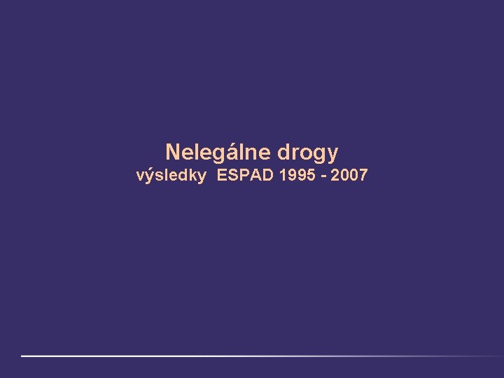 Nelegálne drogy výsledky ESPAD 1995 - 2007 