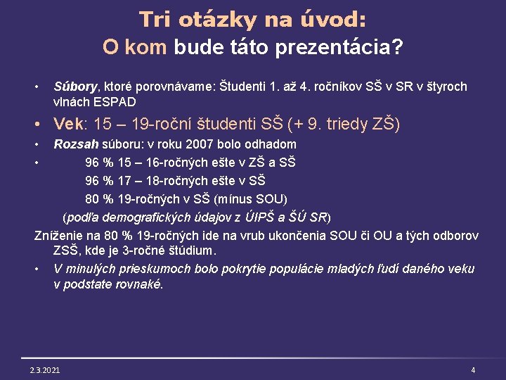 Tri otázky na úvod: O kom bude táto prezentácia? • Súbory, ktoré porovnávame: Študenti