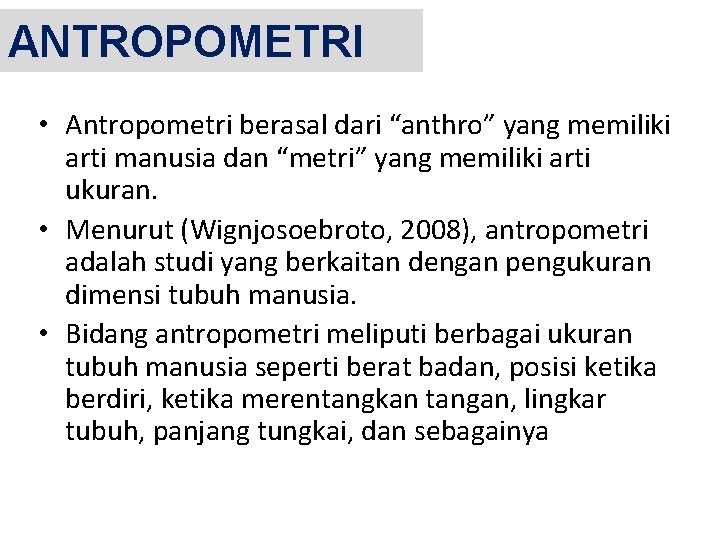 ANTROPOMETRI • Antropometri berasal dari “anthro” yang memiliki arti manusia dan “metri” yang memiliki