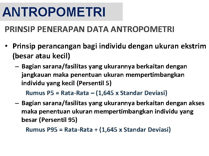 ANTROPOMETRI PRINSIP PENERAPAN DATA ANTROPOMETRI • Prinsip perancangan bagi individu dengan ukuran ekstrim (besar
