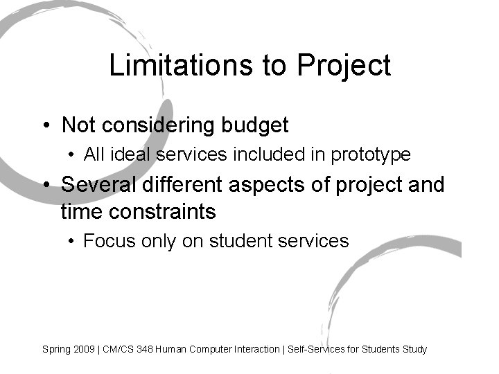 Limitations to Project • Not considering budget • All ideal services included in prototype