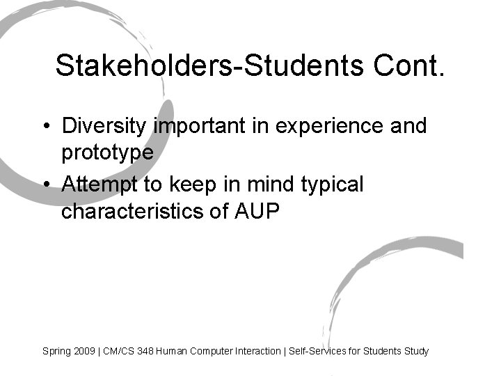 Stakeholders-Students Cont. • Diversity important in experience and prototype • Attempt to keep in