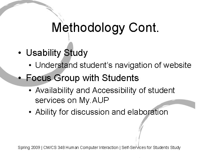 Methodology Cont. • Usability Study • Understand student’s navigation of website • Focus Group