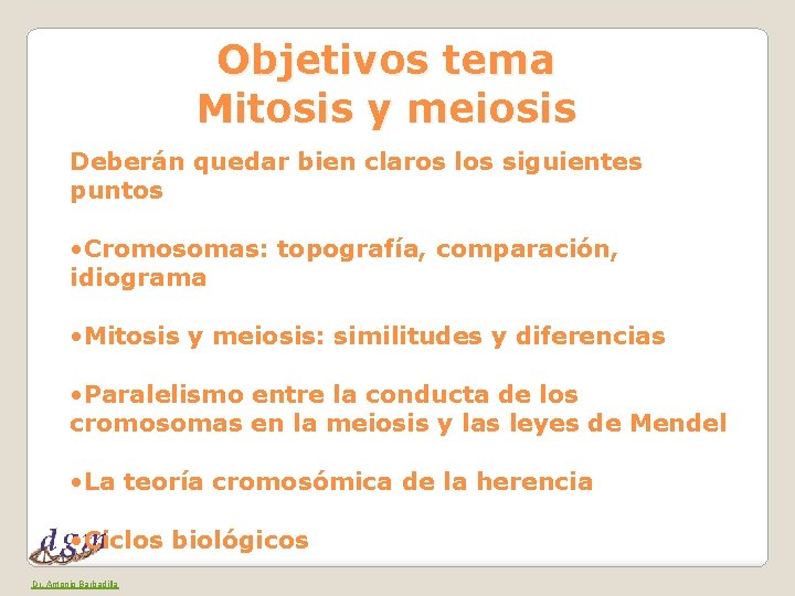 Objetivos tema Mitosis y meiosis Deberán quedar bien claros los siguientes puntos • Cromosomas: