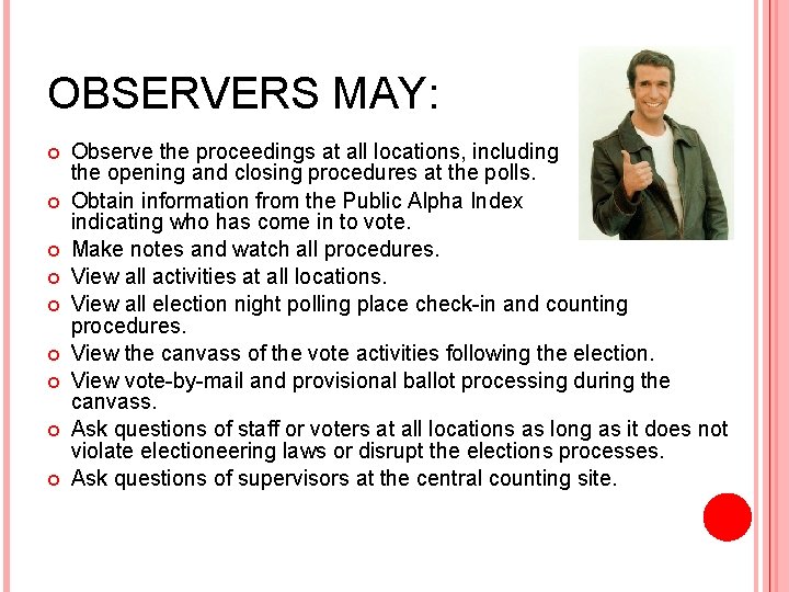 OBSERVERS MAY: Observe the proceedings at all locations, including the opening and closing procedures