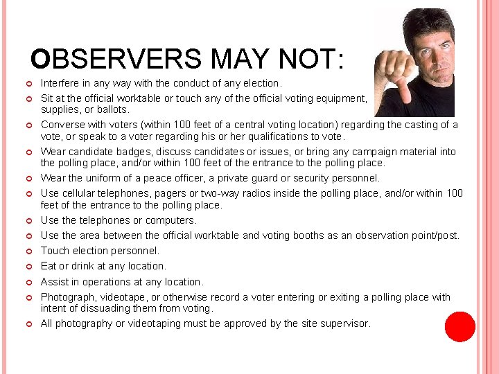 OBSERVERS MAY NOT: Interfere in any way with the conduct of any election. Sit