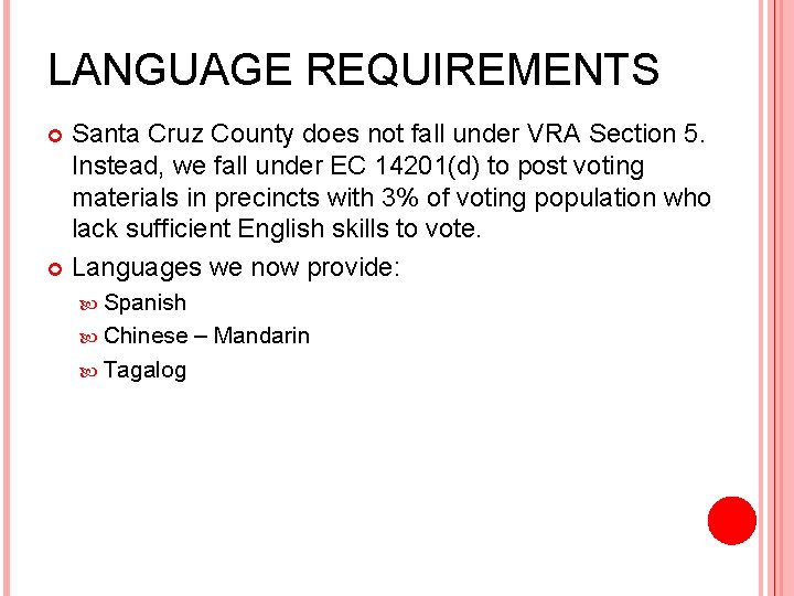 LANGUAGE REQUIREMENTS Santa Cruz County does not fall under VRA Section 5. Instead, we
