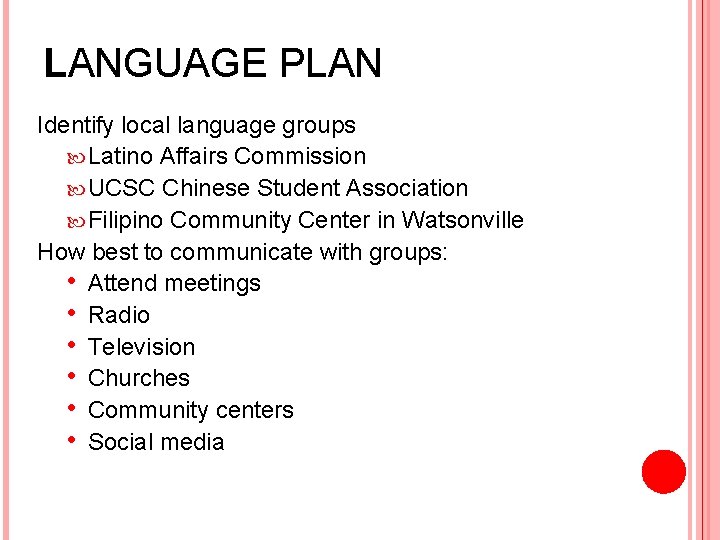 LANGUAGE PLAN Identify local language groups Latino Affairs Commission UCSC Chinese Student Association Filipino