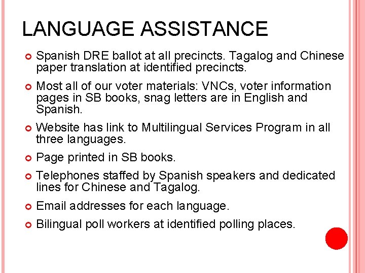 LANGUAGE ASSISTANCE Spanish DRE ballot at all precincts. Tagalog and Chinese paper translation at