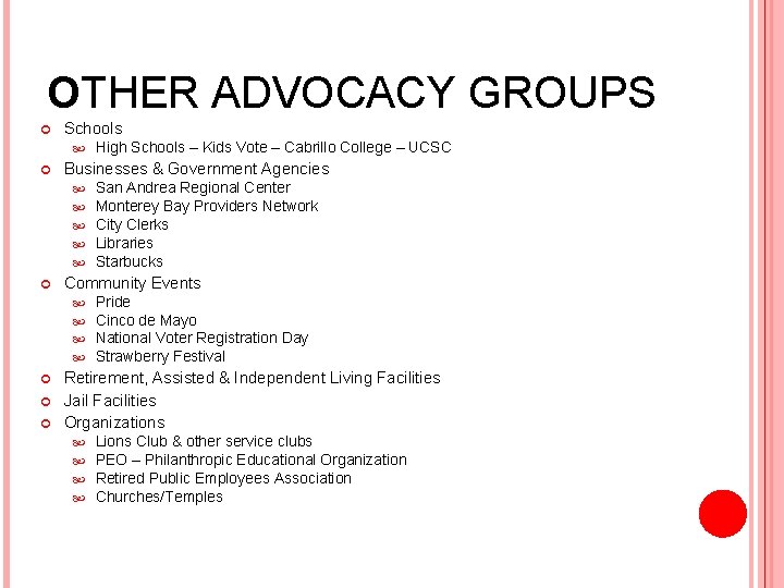 OTHER ADVOCACY GROUPS Schools High Schools – Kids Vote – Cabrillo College – UCSC