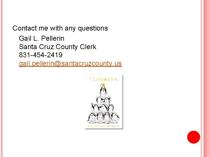 Contact me with any questions Gail L. Pellerin Santa Cruz County Clerk 831 -454