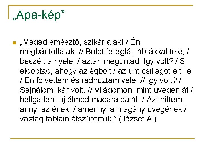 „Apa-kép” n „Magad emésztő, szikár alak! / Én megbántottalak. // Botot faragtál, ábrákkal tele,