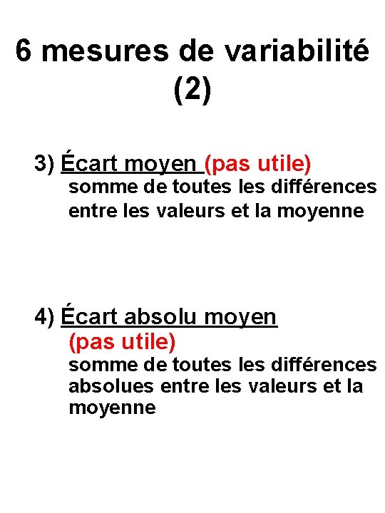6 mesures de variabilité (2) 3) Écart moyen (pas utile) somme de toutes les