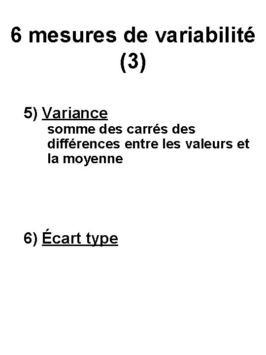 6 mesures de variabilité (3) 5) Variance somme des carrés des différences entre les