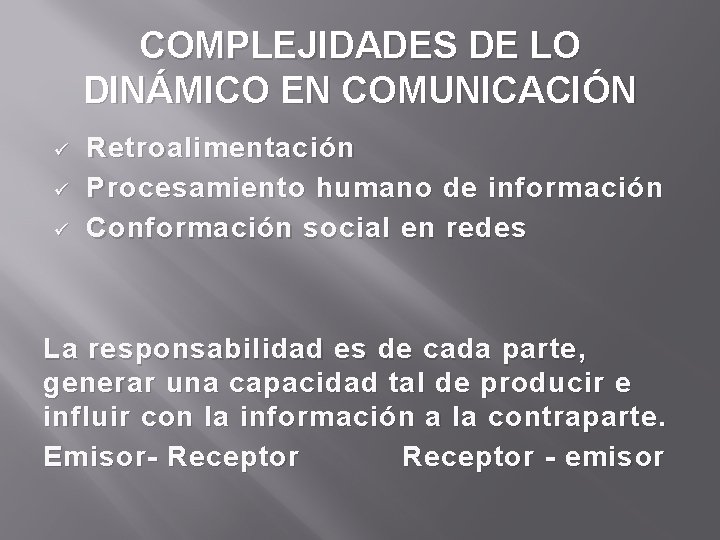 COMPLEJIDADES DE LO DINÁMICO EN COMUNICACIÓN ü ü ü Retroalimentación Procesamiento humano de información