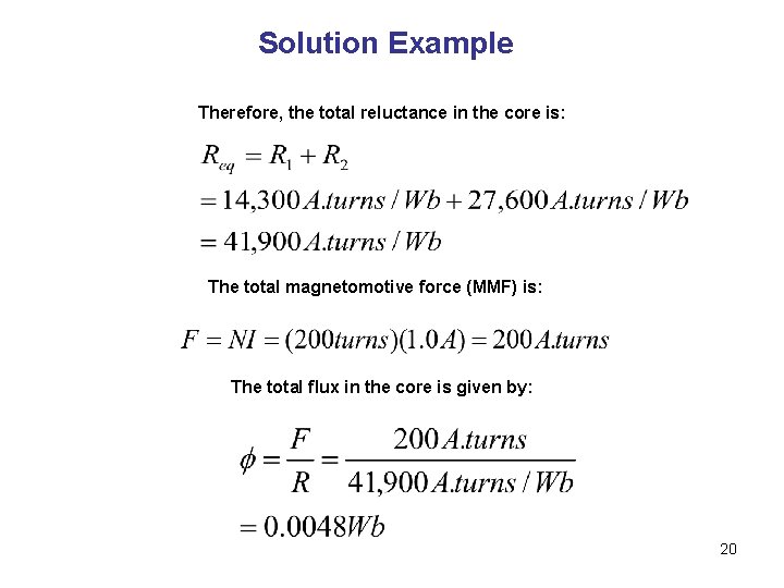Solution Example Therefore, the total reluctance in the core is: The total magnetomotive force