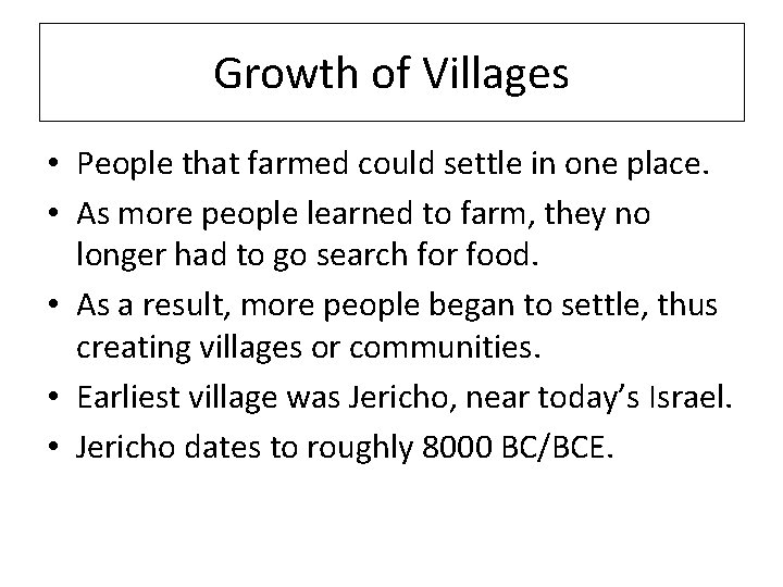 Growth of Villages • People that farmed could settle in one place. • As