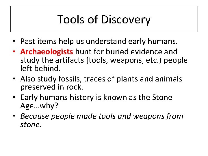 Tools of Discovery • Past items help us understand early humans. • Archaeologists hunt