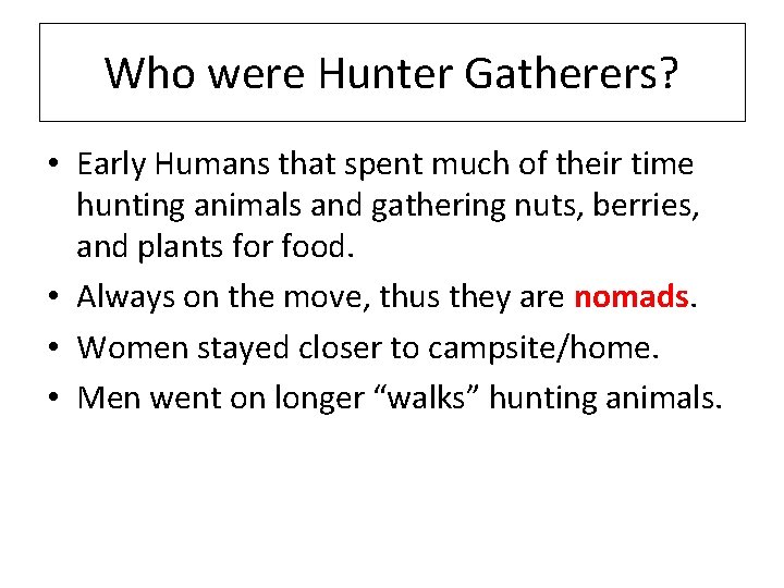 Who were Hunter Gatherers? • Early Humans that spent much of their time hunting