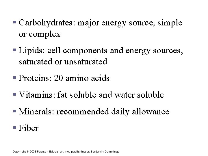 Nutrition § Carbohydrates: major energy source, simple or complex § Lipids: cell components and