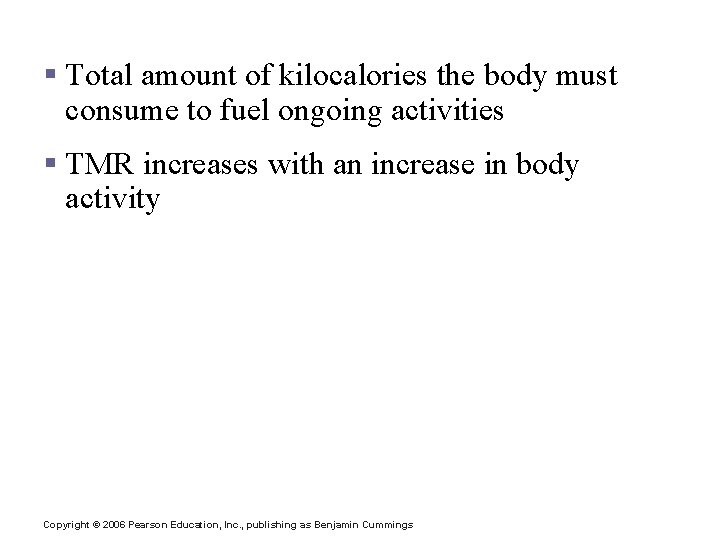 Total Metabolic Rate (TMR) § Total amount of kilocalories the body must consume to