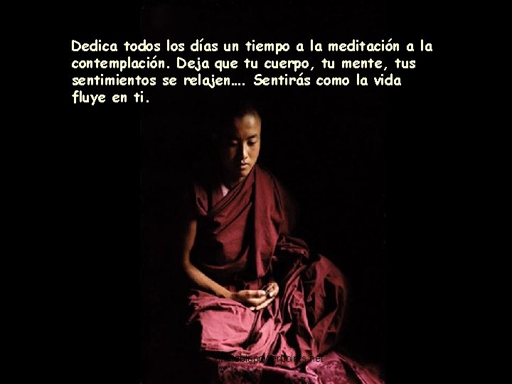 Dedica todos los días un tiempo a la meditación a la contemplación. Deja que