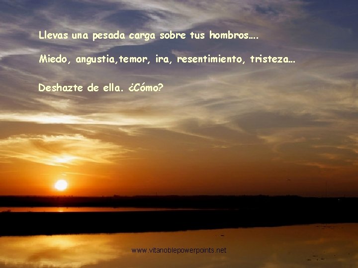 Llevas una pesada carga sobre tus hombros…. Miedo, angustia, temor, ira, resentimiento, tristeza… Deshazte