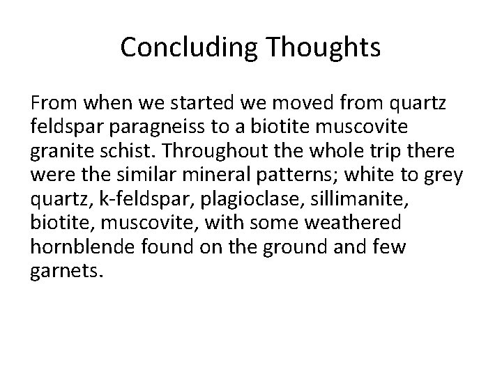 Concluding Thoughts From when we started we moved from quartz feldspar paragneiss to a