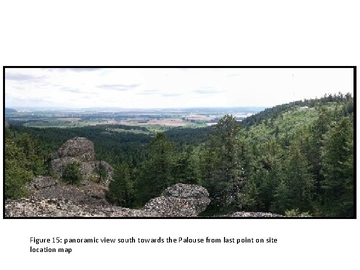 Figure 15: panoramic view south towards the Palouse from last point on site location