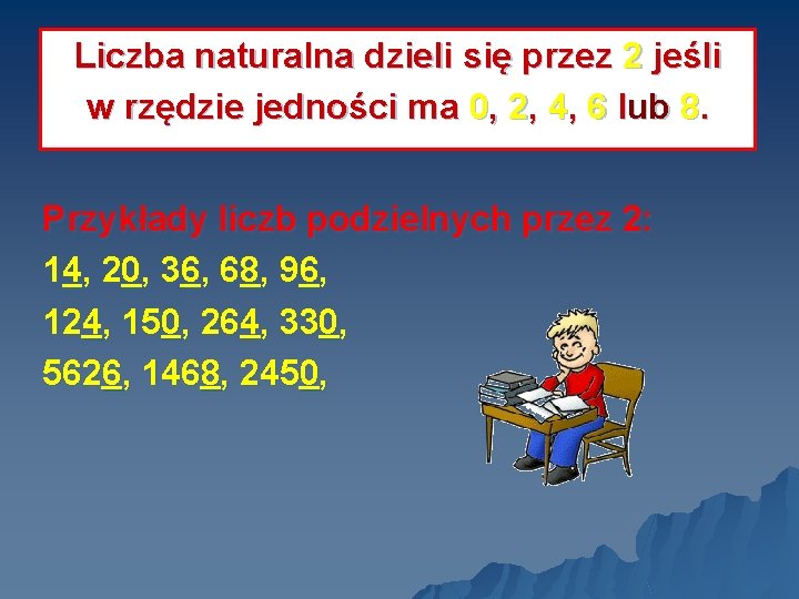 Liczba naturalna dzieli się przez 2 jeśli w rzędzie jedności ma 0, 2, 4,