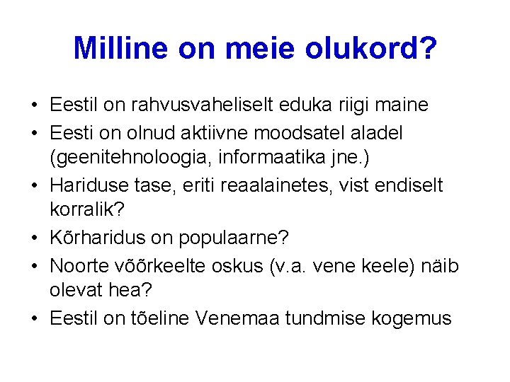 Milline on meie olukord? • Eestil on rahvusvaheliselt eduka riigi maine • Eesti on