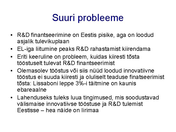 Suuri probleeme • R&D finantseerimine on Eestis pisike, aga on loodud asjalik tulevikuplaan •