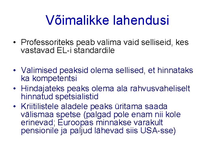 Võimalikke lahendusi • Professoriteks peab valima vaid selliseid, kes vastavad EL-i standardile • Valimised